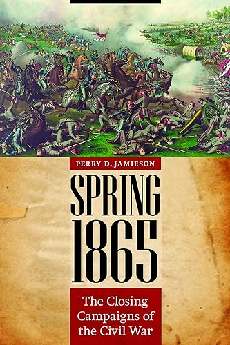 Download Spring 1865: The Closing Campaigns of the Civil War PDF