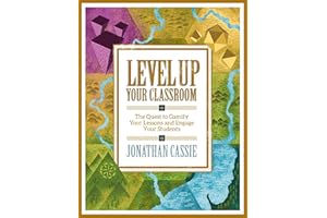Level Up Your Classroom: The Quest to Gamify Your Lessons and Engage Your Students: The Quest to Gamify Your Lessons and Engage Your Students