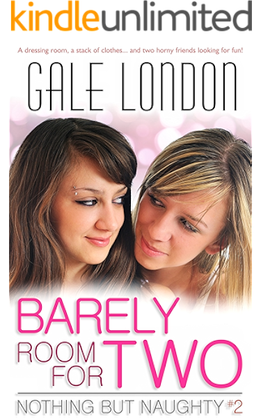 Barely Room For Two Kinky Lesbian Erotica Nothing But Naughty Book 2 Kindle Edition By London Gale Literature Fiction Kindle Ebooks Amazon Com