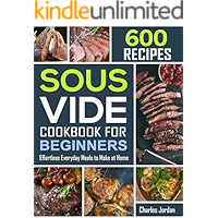 Sous Vide Cookbook for Beginners 600 Recipes: Effortless Everyday Meals to Make at Home (sous vide recipes 1) book cover
