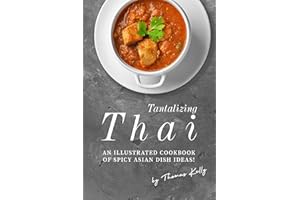 Tantalizing Thai Recipes: An Illustrated Cookbook of Spicy Asian Dish Ideas!