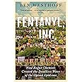 Fentanyl, Inc.: How Rogue Chemists Are Creating the Deadliest Wave of the Opioid Epidemic