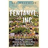 Fentanyl, Inc.: How Rogue Chemists Are Creating the Deadliest Wave of the Opioid Epidemic