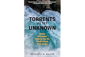 Torrents As Yet Unknown: Daring Whitewater Ventures into the World's Great River Gorges