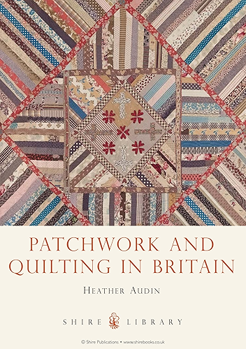 Download Patchwork and Quilting in Britain (Shire Library Book 743) (English Edition) PDF