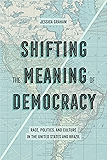 Shifting the Meaning of Democracy: Race, Politics, and Culture in the United States and Brazil