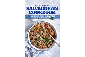 The Ultimate Salvadoran Cookbook: 111 Dishes From El Salvador To Cook Right Now (World Cuisines Book 70)
