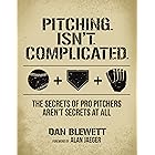 Pitching. Isn't. Complicated: The Secrets of Pro Pitchers Aren't Secrets At All