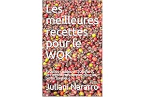 Les meilleures recettes pour le WOK: Recettes rapides et faciles avec des ingrédients simples pour un plaisir asiatique (Fren