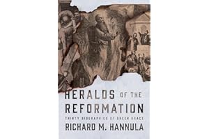 Heralds of the Reformation: Thirty Biographies of Sheer Grace