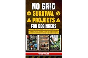 No Grid Survival Projects for Beginners: The Ultimate Guide to Securing Your Home, Family, Water, Power, and Food Supply Whil