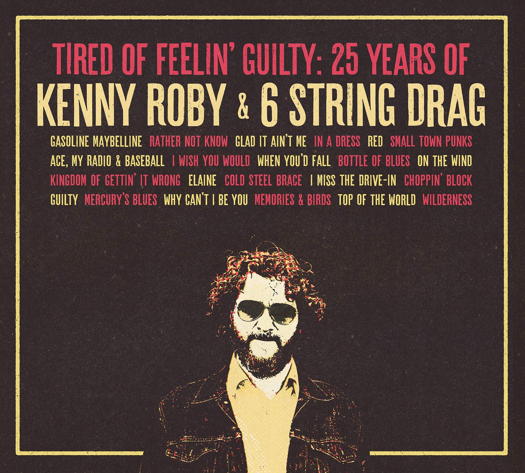 Tired Of Feelin' Guilty (25 Years of Kenny Roby & 6 String Drag)