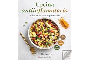 Cocina antiinflamatoria: Más de 100 recetas para sanar / Anti-Inflammatory Cooking: More Than 100 Recipes for Healing