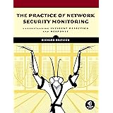 The Practice of Network Security Monitoring: Understanding Incident Detection and Response