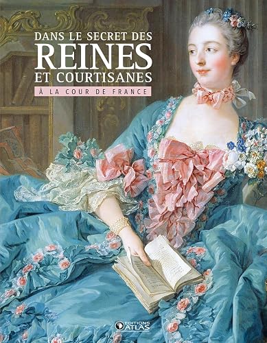 Download Dans le secret des Reines et courtisanes à la cour de France PDF