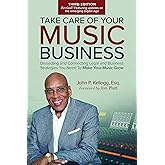 Take Care of Your Music Business, Third Edition, Dissecting and Connecting Legal and Business Strategies You Need to Make You