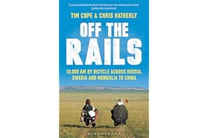 Off The Rails: 10,000 km by Bicycle across Russia, Siberia and Mongolia to China