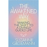 The Awakened Way: Making the Shift to a Divinely Guided Life