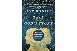 Our Bodies Tell God's Story: Discovering the Divine Plan for Love, Sex, and Gender