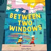Between Two Windows: An Imaginative Picture Book About Friendship and Art for Kids (Ages 4-8)