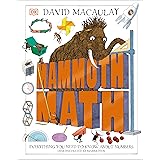 Mammoth Math: Everything You Need to Know About Numbers (DK David Macaulay How Things Work)