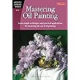 Mastering Oil Painting: Learn Simple Techniques and Practical Applications for Mastering the Art of Oil Painting (Artist's Library)