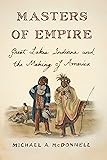 Masters of Empire: Great Lakes Indians and the Making of America