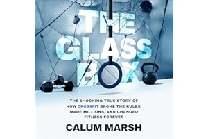 The Glass Box: The Shocking True Story of How CrossFit Broke the Rules, Made Millions, and Changed Fitness Forever