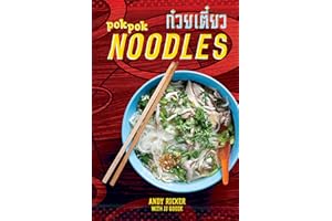 POK POK Noodles: Recipes from Thailand and Beyond [A Cookbook]