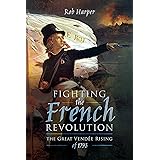 Fighting the French Revolution: The Great Vendée Rising of 1793