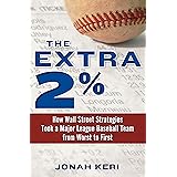 The Extra 2%: How Wall Street Strategies Took a Major League Baseball Team from Worst to First