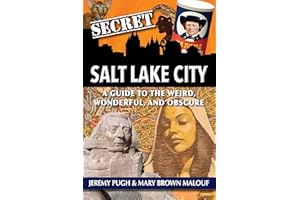 Secret Salt Lake City: A Guide to the Weird, Wonderful, and Obscure