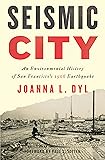Seismic City: An Environmental History of San Francisco's 1906 Earthquake (Weyerhaeuser Environmental Books)