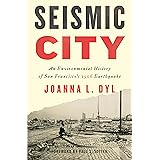 Seismic City: An Environmental History of San Francisco's 1906 Earthquake (Weyerhaeuser Environmental Books)