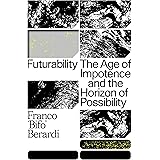 Futurability: The Age of Impotence and the Horizon of Possibility