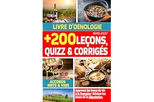 Livre d'oenologie : apprenez les bases du vin, des accords mets et vins et de la dégustation à la française en 200 leçons, qu
