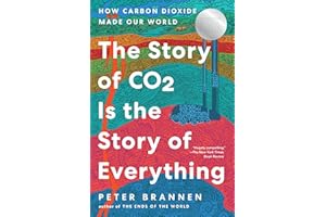 The Story of CO2 Is the Story of Everything: How Carbon Dioxide Made Our World – A Natural History of Climate and the Future 