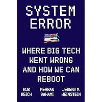 System Error: Where Big Tech Went Wrong and How We Can Reboot