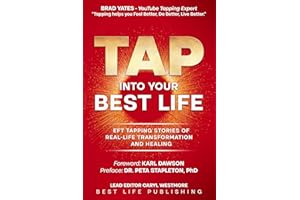 Tap into Your Best Life: EFT Tapping Stories of Real-Life Transformation and Healing. Weight Loss, Fibromyalgia, Lyme, PCOS, 