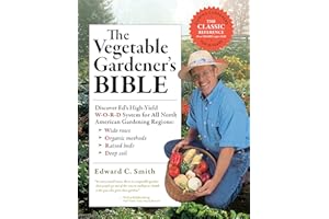 The Vegetable Gardener's Bible, 2nd Edition: Discover Ed's High-Yield W-O-R-D System for All North American Gardening Regions