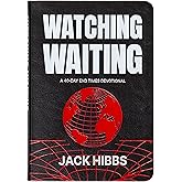 Watching Waiting: A 40-Day End Times Devotional – Living today in light of tomorrow