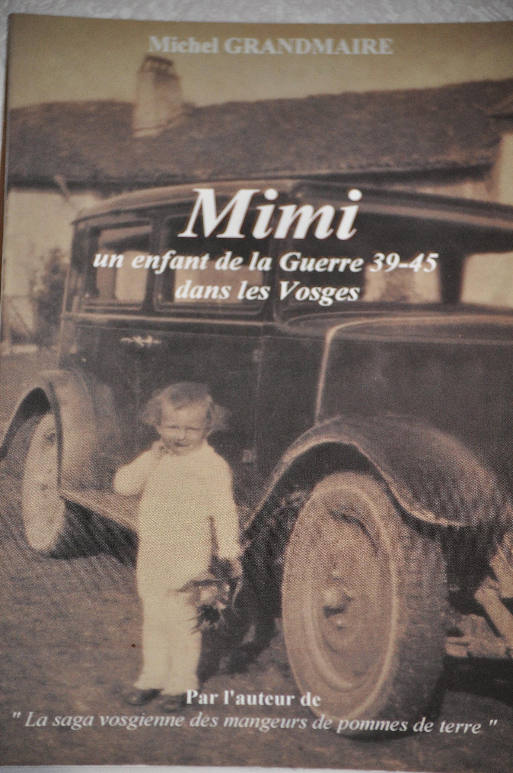 Amazon Fr Mimi Un Enfant De La Guerre 39 45 Dans Les Vosges Grandmaire Michel Livres