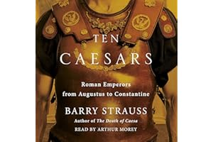 Ten Caesars: Roman Emperors from Augustus to Constantine