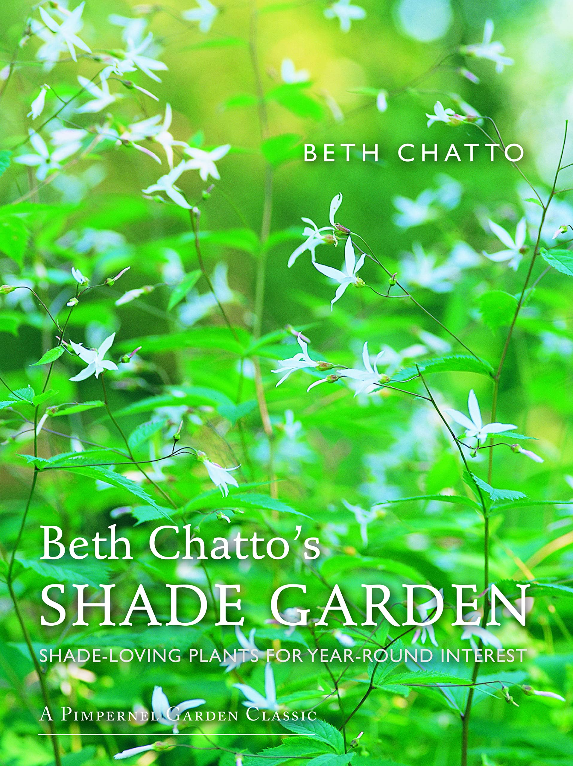 Beth Chatto's Shade Garden: Shade-Loving Plants for Year-Round Interest (Pimpernel Garden Classics)
