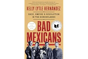 Bad Mexicans: Race, Empire, and Revolution in the Borderlands