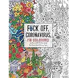 Fuck Off, Coronavirus, I'm Coloring: Self-Care for the Self-Quarantined, A Humorous Adult Swear Word Coloring Book During COV