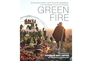 Green Fire: Extraordinary Ways to Grill Fruits and Vegetables, from the Master of Live-Fire Cooking
