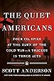 The Quiet Americans: Four CIA Spies at the Dawn of the Cold War--a Tragedy in Three Acts