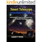 Smart Telescope Astrophotography: A Practical Guide to Capturing Deep-Sky Images Using AI, SeeStar, Dwarf, and Modern Backyard Systems (Smart Telescopoe Astrophotography Collection Book 1)