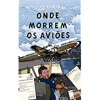 ONDE MORREM OS AVIÕES: A experiência de vivenciar os limites de um avião (Portuguese Edition) book cover ONDE MORREM OS AVIÕES: A experiência de vivenciar os limites de um avião (Portuguese Edition) book cover